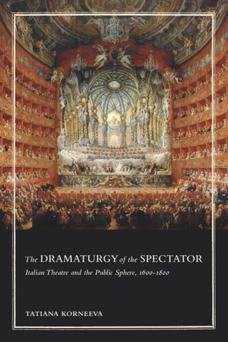 The Dramaturgy Of The Spectator Italian Theatre And The Public Sphere 16001800 Tatiana Korneeva