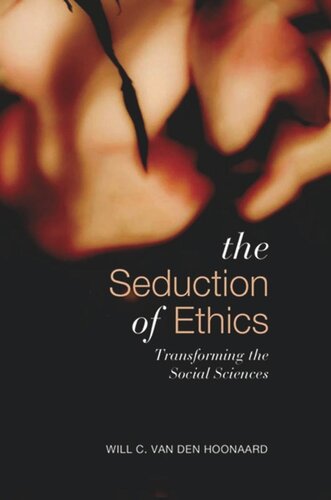 Seduction Of Ethics Transforming The Social Sciences Will C Van Den Hoonaard