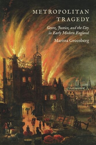 Metropolitan Tragedy Genre Justice And The City In Early Modern England Marissa Greenberg