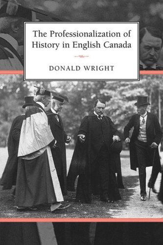 The Professionalization Of History In English Canada Donald Wright