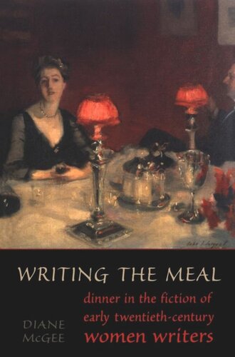 Writing The Meal Dinner In The Fiction Of Twentiethcentury Women Writers Diane Elizabeth Mcgee