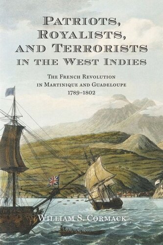 Patriots Royalists And Terrorists In The West Indies The French Revolution In Martinique And Guadeloupe 17891802 William Cormack