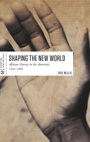 Shaping The New World African Slavery In The Americas 15001888 Eric Nellis