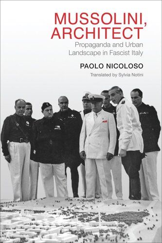 Mussolini Architect Propaganda And Urban Landscape In Fascist Italy Paolo Nicoloso Sylvia Notini