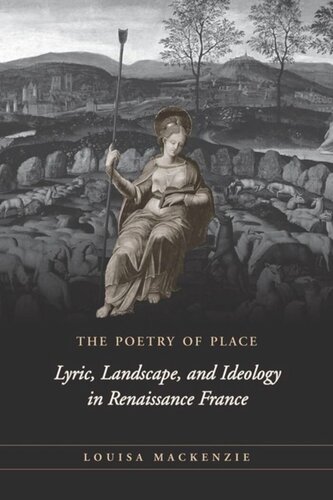 The Poetry Of Place Lyric Landscape And Ideology In Renaissance France Louisa Mackenzie