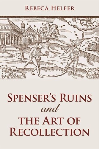 Spensers Ruins And The Art Of Recollection Rebeca Helfer