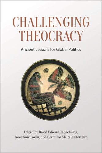 Challenging Theocracy Ancient Lessons For Global Politics David Tabachnick Editor Toivo Koivukoski Editor Herminio Meireles Teixeira Editor