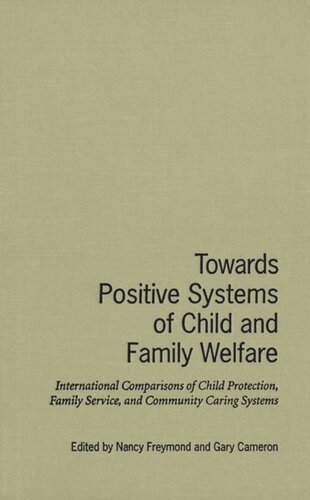 Towards Positive Systems Of Child And Family Welfare International Comparisons Of Child Protection Family Service And Community Caring Systems Nancy Freymond Editor Gary Cameron Editor