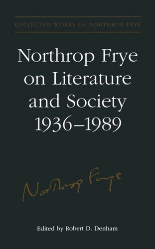 Northrop Frye On Literature And Society 193689 Northrop Frye Editor Robert D Denham Editor