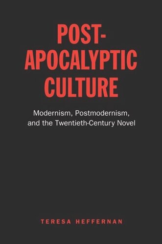 Postapocalyptic Culture Modernism Postmodernism And The Twentiethcentury Novel Teresa Heffernan