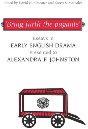 Bring Furth The Pagants Essays In Early English Drama Presented To Alexandra F Johnston David Klausner Editor Karen S Marsalek Editor