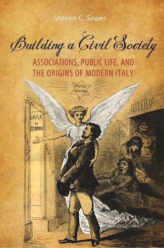 Building A Civil Society Associations Public Life And The Origins Of Modern Italy Steven C Soper