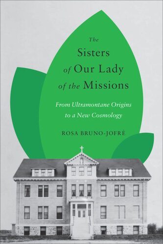 The Sisters Of Our Lady Of The Missions From Ultramontane Origins To A New Cosmology Rosa Brunojofre