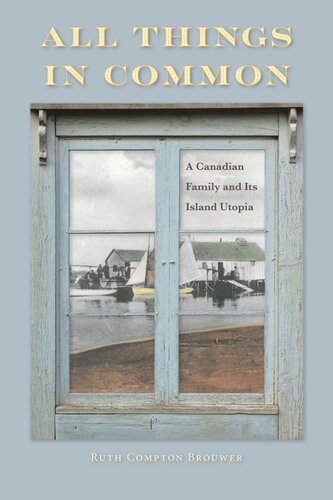 All Things In Common A Canadian Family And Its Island Utopia Ruth Brouwer