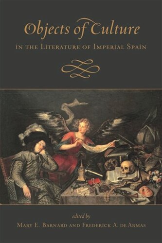 Objects Of Culture In The Literature Of Imperial Spain Mary Barnard Frederick A De Armas