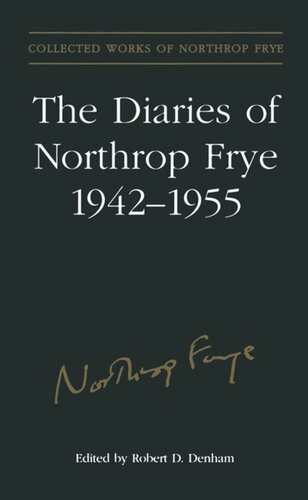 The Diaries Of Northrop Frye 19421955 Northrop Frye Editor Robert D Denham Editor
