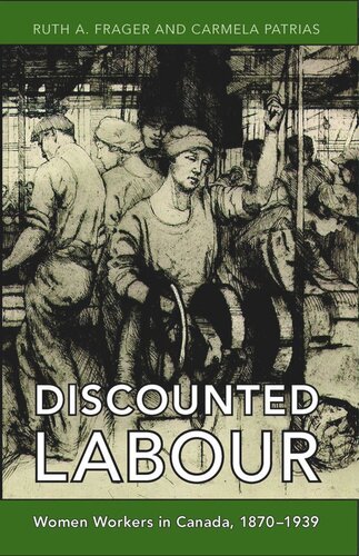 Discounted Labour Women Workers In Canada 18701939 Ruth Frager Carmela Patrias