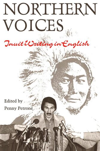 Northern Voices Inuit Writings In English Penny Petrone Editor