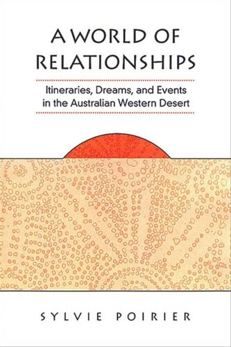 A World Of Relationships Itineraries Dreams And Events In The Australian Western Desert Sylvie Poirier