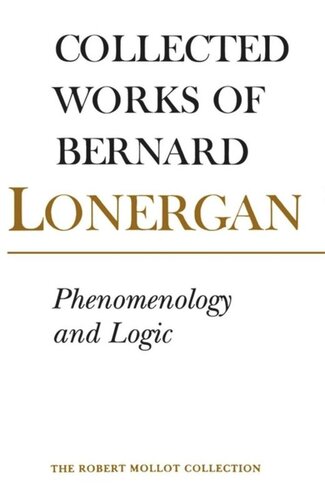 Phenomenology And Logic The Boston College Lectures On Mathematical Logic And Existentialism Bernard Lonergan Editor Philip Mcshane Editor
