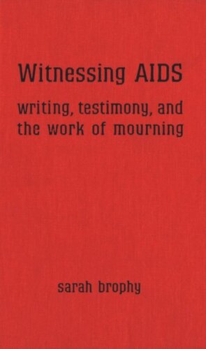 Witnessing Aids Writing Testimony And The Work Of Mourning Sarah Brophy