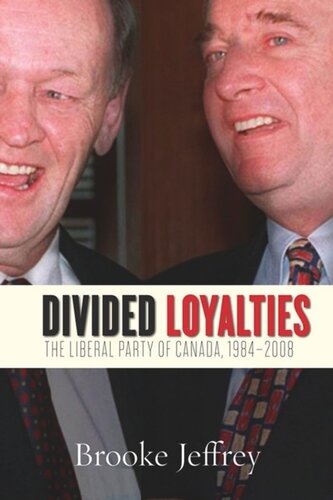 Divided Loyalties The Liberal Party Of Canada 19842008 Brooke Jeffrey