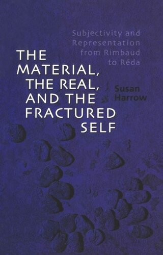 The Material The Real And The Fractured Self Subjectivity And Representation From Rimbaud To Rda Susan Harrow