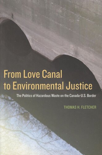 From Love Canal To Environmental Justice The Politis Of Harardous Waste On The Canada Us Border Thomas Fletcher