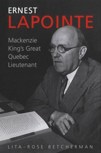 Ernest Lapointe Mackenzie Kings Great Quebec Lieutenant Litarose Betcherman
