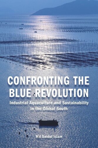 Confronting The Blue Revolution Industrial Aquaculture And Sustainability In The Global South Saidul Islam