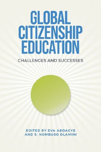 Global Citizenship Education Challenges And Successes Eva Aboagye Editor S Nombuso Dlamini Editor