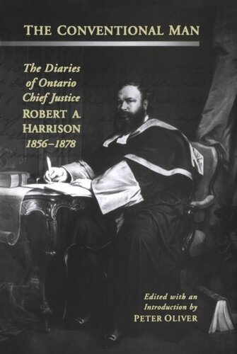 The Conventional Man The Diaries Of Ontario Chief Justice Robert A Harrison 18561878 Peter Oliver Editor