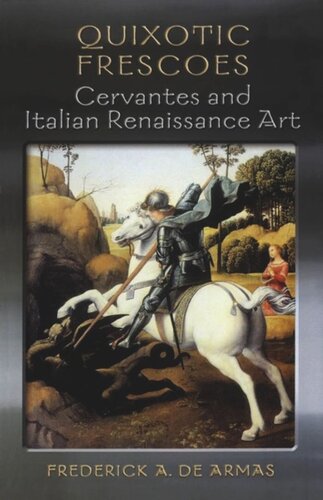 Quixotic Frescoes Cervantes And Italian Renaissance Art Frederick A De Armas