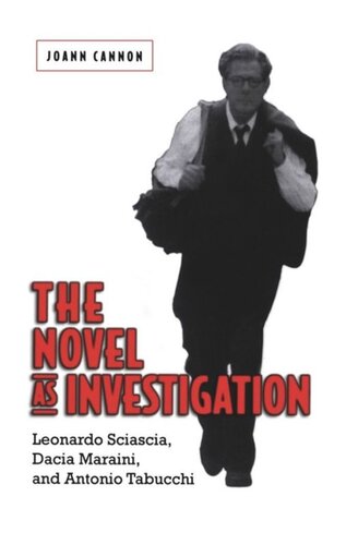 The Novel As Investigation Leonardo Sciascia Dacia Maraini And Antonio Tabucchi Joann Cannon