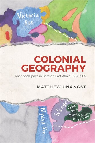 Colonial Geography Race And Space In German East Africa 18841905 Matthew Unangst