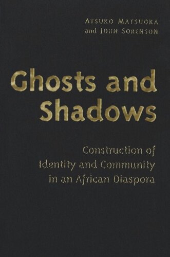 Ghosts And Shadows Construction Of Identity And Community In An African Diaspora Atsuko Matsuoka