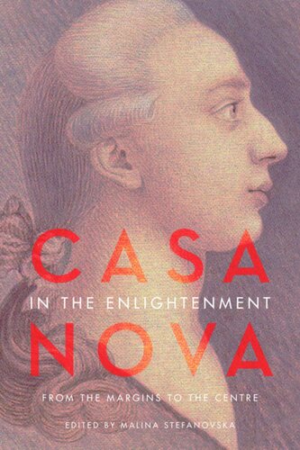 Casanova In The Enlightenment From The Margins To The Centre Malina Stefanovska Editor