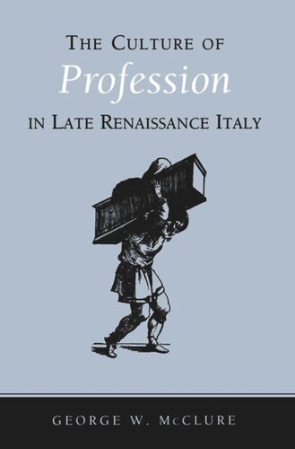 The Culture Of Profession In Late Renaissance Italy George W Mcclure