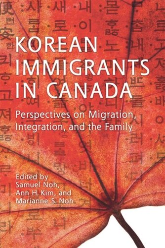 Korean Immigrants In Canada Perspectives On Migration Integration And The Family Samuel Noh Ann Kim Marianne Noh