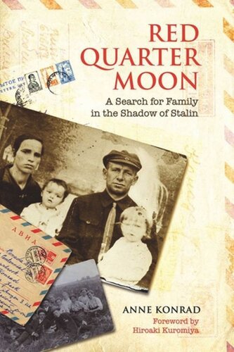 Red Quarter Moon A Search For Family In The Shadow Of Stalin Anne Konrad Hiroaki Kuromiya