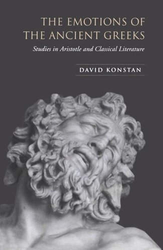 The Emotions Of The Ancient Greeks Studies In Aristotle And Classical Literature David Konstan