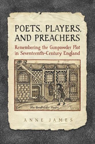 Poets Players And Preachers Remembering The Gunpowder Plot In Seventeenthcentury England Anne James