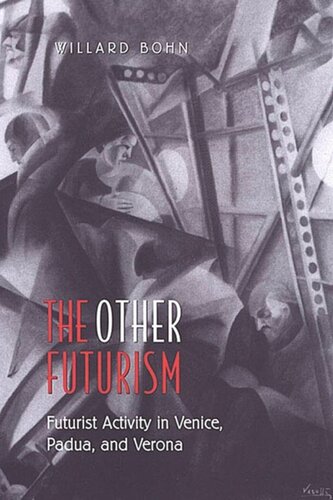 The Other Futurism Futurist Activity In Venice Padua And Verona Willard Bohn