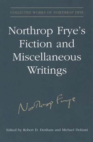 Northrop Fryes Fiction And Miscellaneous Writings Volume 25 Estate Of Northrop Frye Editor Robert D Denham Editor Michael Dolzani Editor
