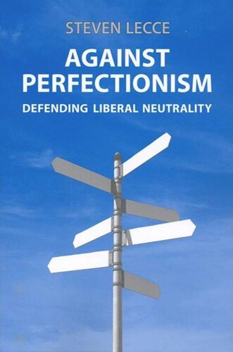 Against Perfectionism Defending Liberal Neutrality Steven Lecce