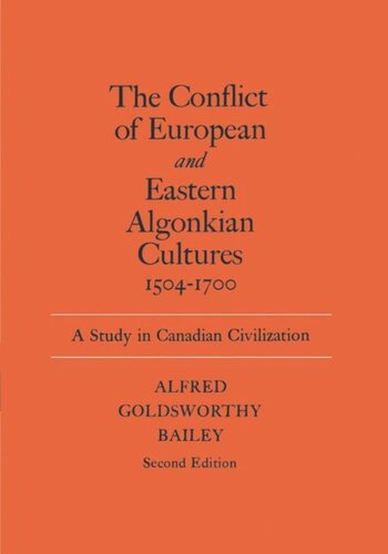 The Conflict Of European And Eastern Algonkian Cultures 15041700 A Study In Canadian Civilization Second Edition Alfred Goldsworthy Bailey