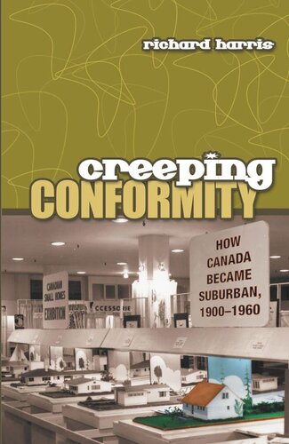 Creeping Conformity How Canada Became Suburban 19001960 Richard Harris