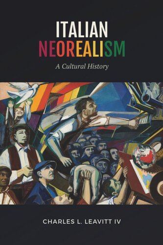 Italian Neorealism A Cultural History Charles L Leavitt Iv
