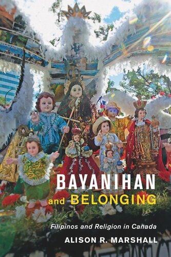 Bayanihan And Belonging Filipinos And Religion In Canada Alison R Marshall