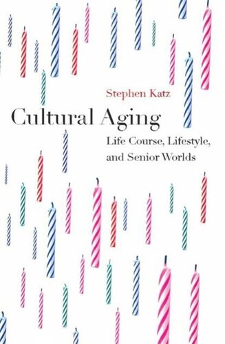 Cultural Aging Life Course Lifestyle And Senior Worlds Stephen Katz